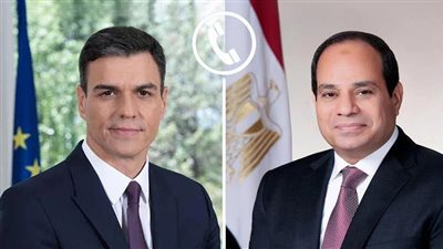 السيسي يتلقى اتصالاً من رئيس وزراء إسبانيا.. ويؤكدان على رفضهما للتهجير